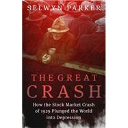 The Great Crash How the Stock Market Crash of 1929 Plunged the World into Depression