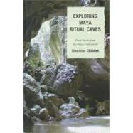 Exploring Maya Ritual Caves Dark Secrets from the Maya Underworld
