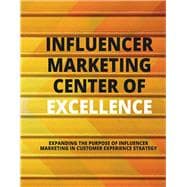 Influencer Marketing Center of Excellence Expanding the Purpose of Influencer Marketing in Customer Experience Strategy