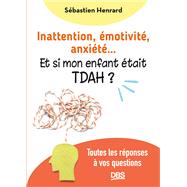 Inattention émotivité anxiété et si mon enfant était TDAH ?