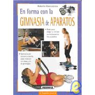 En forma con la gimnasia de aparatos / In shape with gym equipment: Guia para elegir y utilizar correctamente los aparatos