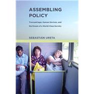 Assembling Policy Transantiago, Human Devices, and the Dream of a World-Class Society