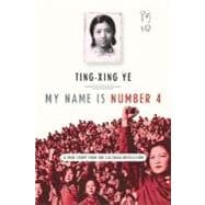 My Name Is Number 4 A True Story from the Cultural Revolution