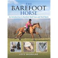 The Barefoot Horse An Introduction to Barefoot Hoof Care and Hoof Boots