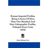Roman Imperial Profiles : Being A Series of More Than One Hundred and Sixty Lithographic Profiles, Enlarged from Coins (1874)