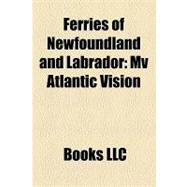 Ferries of Newfoundland and Labrador : Mv Atlantic Vision, Alphabet Fleet, Mv Caribou, Mv Joseph and Clara Smallwood, Mv Kipawo