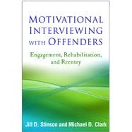 Motivational Interviewing with Offenders Engagement, Rehabilitation, and Reentry