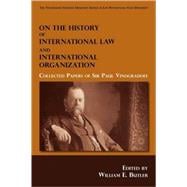 On the History of International Law and International Organization : Collected Papers of Sir Paul Vinogradoff