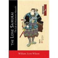 The Lone Samurai The Life of Miyamoto Musashi