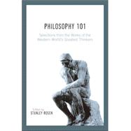 Philosophy 101 : Selections from the Works of the Western World's Greatest Thinkers