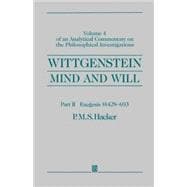 Wittgenstein, Part II: Exegesis §§428-693 Mind and Will: Volume 4 of an Analytical Commentary on the Philosophical Investigations