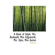 A Book of Sibyls: Mrs. Barbauld, Miss Edgeworth, Mrs. Opie, Miss Austen