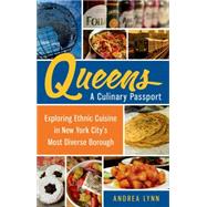 Queens: A Culinary Passport Exploring Ethnic Cuisine in New York City's Most Diverse Borough