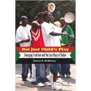 Not Just Child's Play : Emerging Tradition and the Lost Boys of Sudan