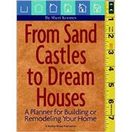 From Sand Castles to Dream Houses : A Planner for Building or Remodeling Your Home