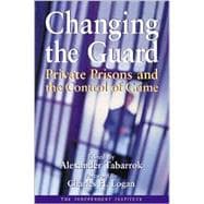 Changing the Guard Private Prisons and the Control of Crime