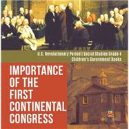 Importance of the First Continental Congress | U.S. Revolutionary Period | Social Studies Grade 4 | Children's Government Books