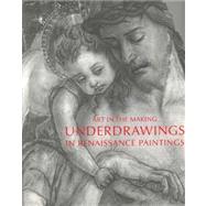Underdrawings in Renaissance Paintings : Art in the Making