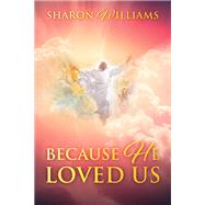 Because He Loved Us