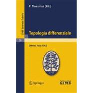 Topologia Differenziale : Lectures Given at the Centro Internazionale Matematico Estivo (C. I. M. E. ) Held in Urbino (Pesaro), Italy, July 2-12 1962