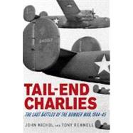 Tail-End Charlies The Last Battles of the Bomber War, 1944--45