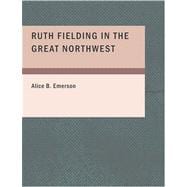 Ruth Fielding in the Great Northwest : Or the Indian Girl Star of the Movies
