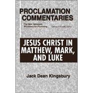Jesus Christ in Matthew, Mark, and Luke : The New Testament Witnesses for Preaching