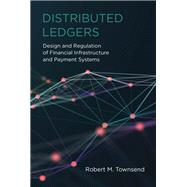 Distributed Ledgers Design and Regulation of Financial Infrastructure and Payment Systems