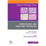 Gynecologic and Obstetric Pathology, An Issue of Surgical Pathology Clinics, E-Book