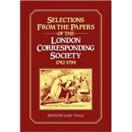 Selections from the Papers of the London Corresponding Society 1792â€“1799