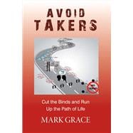 Avoid Takers Cut the Binds and Run - Up the Path of Life