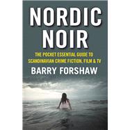 Nordic Noir The Pocket Essential Guide to Scandinavian Crime Fiction, Film & TV