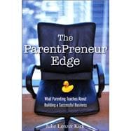 The ParentPreneur Edge What Parenting Teaches About Building a Successful Business