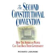 The Second Constitutional Convention: How the American People Can Take Back Their Government