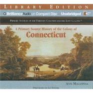 A Primary Source History of the Colony of Connecticut: Primary Sources of teh Thirteen Colonies and the Lost Colony: Library Edition