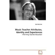 Music Teacher Attributes, Identity and Experiences