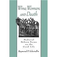 Wine, Women, and Death Medieval Hebrew Poems on the Good Life