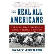 Real All Americans : The Team That Changed a Game, a People, a Nation
