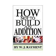 How Not to Build an Addition