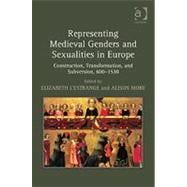 Representing Medieval Genders and Sexualities in Europe: Construction, Transformation, and Subversion, 600û1530