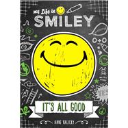 My Life in Smiley (Book 1 in Smiley series) It's All Good