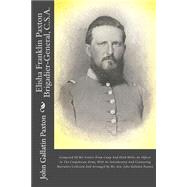 Elisha Franklin Paxton Brigadier-general, C.s.a.: Composed Of His Letters From Camp And Field While An Officer In The Confederate Army, With An Introductory And Connecting Narrative Collected And Arra