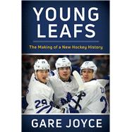 Young Leafs The Making of a New Hockey History