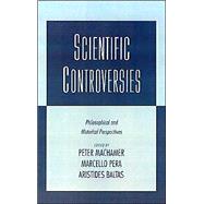Scientific Controversies Philosophical and Historical Perspectives