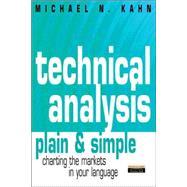 Technical Analysis Plain and Simple : Charting the Markets in Your Language
