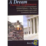 A Dream Turned Nightmare: Eminent Domain -- The Taking Of Private Propery And Livable Community Alternatives