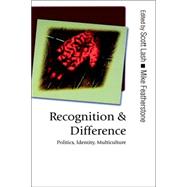 Recognition and Difference : Politics, Identity, Multiculture