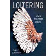 Loitering New and Collected Essays