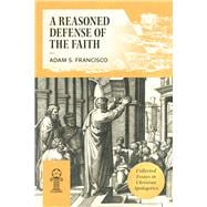 A Reasoned Defense of the Faith Collected Essays in Christian Apologetics book cover, ISBN 9781964419879
