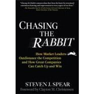 Chasing the Rabbit: How Market Leaders Outdistance the Competition and How Great Companies Can Catch Up and Win, Foreword by Clay Christensen